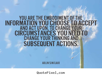 Create graphic picture sayings about inspirational - You are the embodiment of the information you choose to..