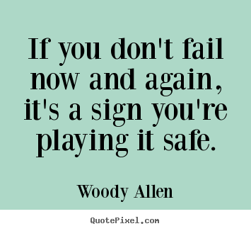 Woody Allen picture quotes - If you don't fail now and again, it's a sign you're.. - Inspirational quotes