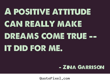 How to make picture quotes about inspirational - A positive attitude can really make dreams come true -- it did for..