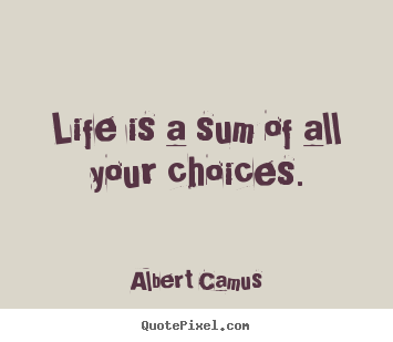 Design picture quotes about life - Life is a sum of all your choices.