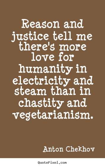 Diy image quotes about life - Reason and justice tell me there's more love for humanity in electricity..