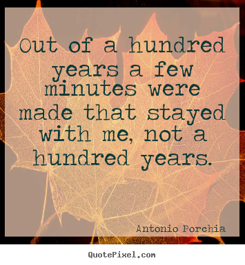 Design custom picture quotes about life - Out of a hundred years a few minutes were made that..