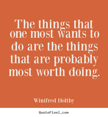 Winifred Holtby poster quotes - The things that one most wants to do are the things.. - Life quote