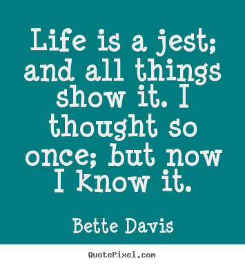 How to make picture quotes about life - Life is a jest; and all things show it...