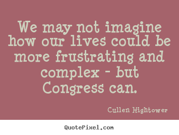 We may not imagine how our lives could be more.. Cullen Hightower best life sayings