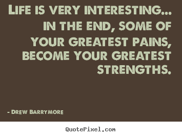Create your own picture quote about life - Life is very interesting... in the end, some of your greatest..