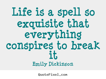 Design custom picture quotes about life - Life is a spell so exquisite that everything conspires to break..