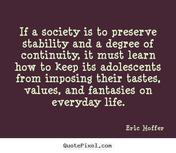 Eric Hoffer image quotes - If a society is to preserve stability and a degree of continuity,.. - Life quote