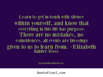 Quotes about life - Learn to get in touch with silence within yourself,..