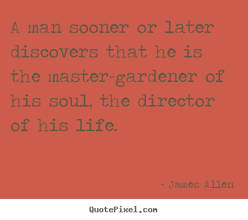 Life quotes - A man sooner or later discovers that he is..