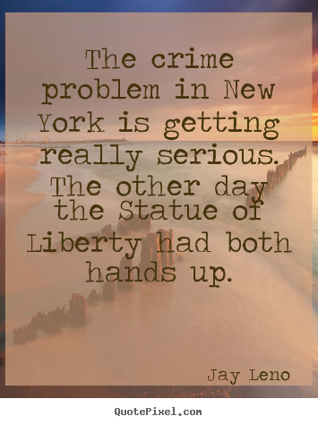 Jay Leno picture quotes - The crime problem in new york is getting really.. - Life quote