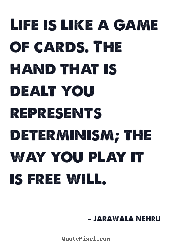 Customize picture quote about life - Life is like a game of cards. the hand that is dealt you represents..