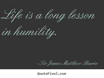 Customize poster quotes about life - Life is a long lesson in humility.