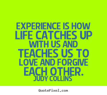 Life quotes - Experience is how life catches up with us and..
