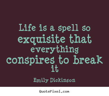 Life quote - Life is a spell so exquisite that everything conspires..