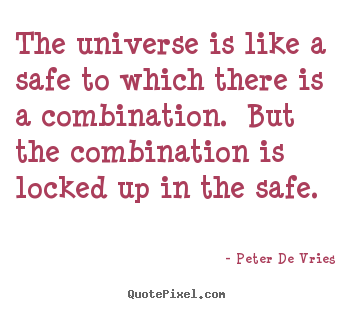 Peter De Vries picture sayings - The universe is like a safe to which there is a combination.  but.. - Life quotes