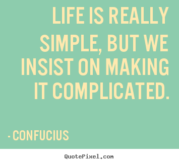 Design picture quotes about life - Life is really simple, but we insist on..