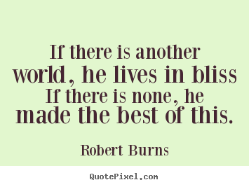 Life quotes - If there is another world, he lives in bliss if there is none,..