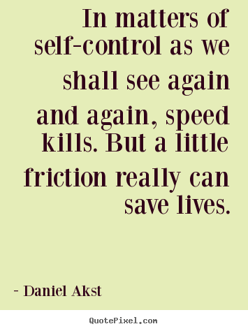 Life quotes - In matters of self-control as we shall see again and..