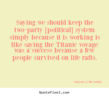 Eugene J. McCarthy picture quotes - Saying we should keep the two-party [political].. - Life quotes