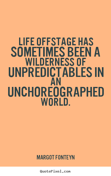 Quotes about life - Life offstage has sometimes been a wilderness of..