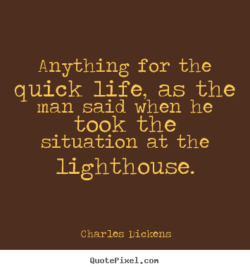 Make custom picture quotes about life - Anything for the quick life, as the man said when..