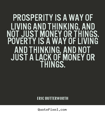 Eric Butterworth picture quotes - Prosperity is a way of living and thinking, and.. - Life quotes