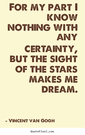 Create graphic poster quotes about life - For my part i know nothing with any certainty,..