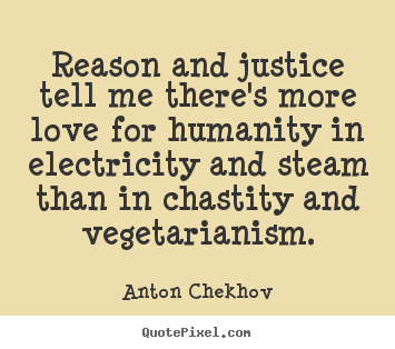 Quotes about life - Reason and justice tell me there's more love for humanity in electricity..