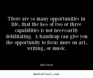 Life quotes - There are so many opportunities in life, that..