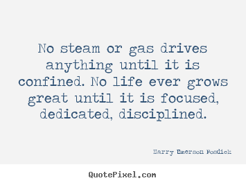 Create custom picture quotes about life - No steam or gas drives anything until it is confined...