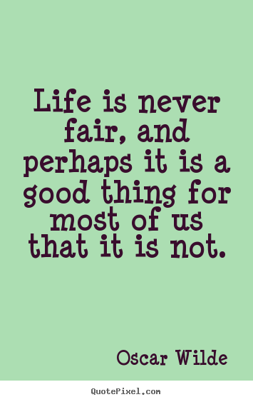 Oscar Wilde picture quotes - Life is never fair, and perhaps it is a good.. - Life quotes