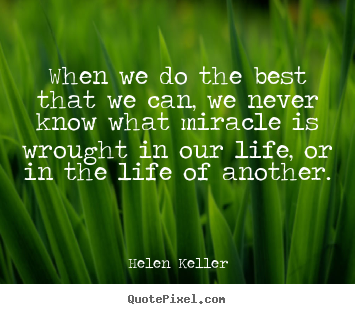 Helen Keller picture sayings - When we do the best that we can, we never.. - Life quote