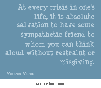 Life quotes - At every crisis in one's life, it is absolute salvation to have..