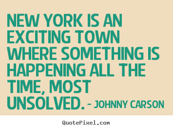 Quotes about life - New york is an exciting town where something is happening..