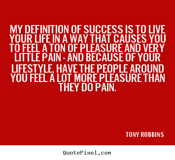 Diy picture quotes about life - My definition of success is to live your life in a..