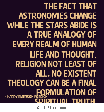 Quotes about life - The fact that astronomies change while the stars abide is a true..
