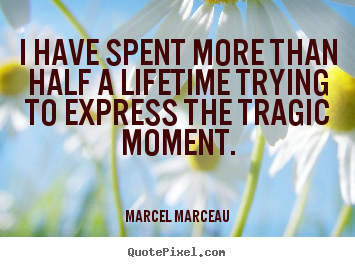 Customize picture quotes about life - I have spent more than half a lifetime trying..