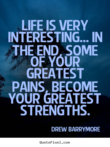 Life is very interesting... in the end, some.. Drew Barrymore famous life quote