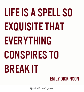 Life quote - Life is a spell so exquisite that everything..