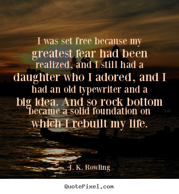 J. K. Rowling picture quotes - I was set free because my greatest fear had.. - Life quote