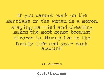 Life quotes - If you cannot work on the marriage or the women is a..