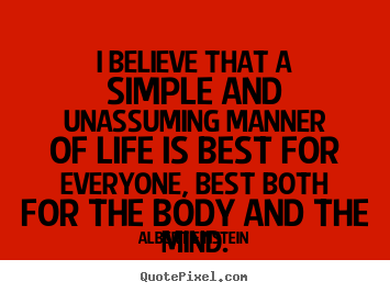 Life quote - I believe that a simple and unassuming manner..