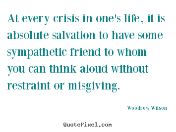 Diy picture quotes about life - At every crisis in one's life, it is absolute salvation to have..