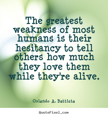 Orlando A. Battista pictures sayings - The greatest weakness of most humans is their hesitancy.. - Life quote