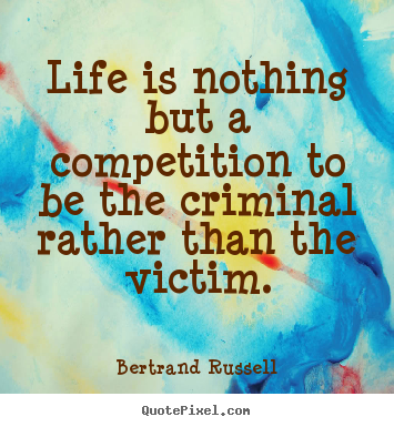 Bertrand Russell picture quotes - Life is nothing but a competition to be the.. - Life quote