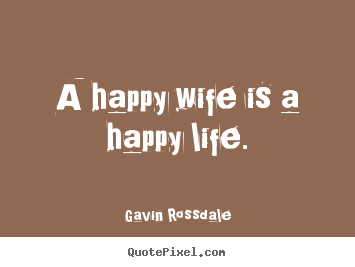 Diy image quotes about life - A happy wife is a happy life.