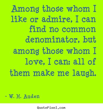 Life quote - Among those whom i like or admire, i can find no..