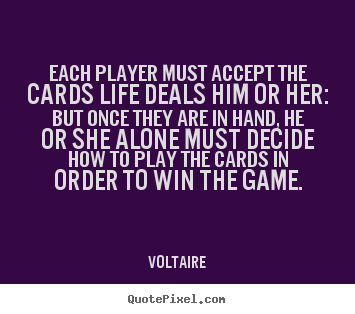 Create graphic picture quote about life - Each player must accept the cards life deals..