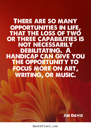 Life quotes - There are so many opportunities in life, that the loss..